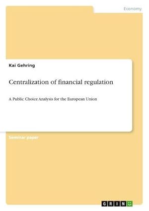 Bild des Verkufers fr Centralization of financial regulation : A Public Choice Analysis for the European Union zum Verkauf von AHA-BUCH GmbH