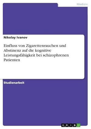 Bild des Verkufers fr Einfluss von Zigarettenrauchen und Abstinenz auf die kognitive Leistungsfhigkeit bei schizophrenen Patienten zum Verkauf von AHA-BUCH GmbH