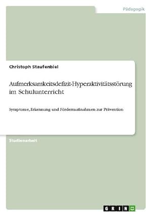 Bild des Verkufers fr Aufmerksamkeitsdefizit-Hyperaktivittsstrung im Schulunterricht : Symptome, Erkennung und Frdermanahmen zur Prvention zum Verkauf von AHA-BUCH GmbH