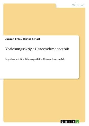 Seller image for Vorlesungsskript Unternehmensethik : Ingenieursethik  Fhrungsethik  Unternehmensethik for sale by AHA-BUCH GmbH
