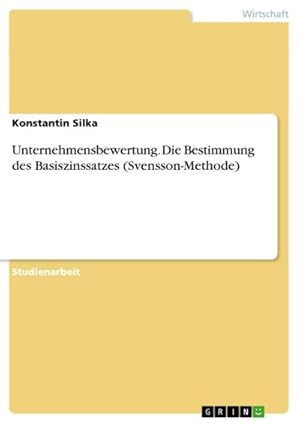 Seller image for Unternehmensbewertung. Die Bestimmung des Basiszinssatzes (Svensson-Methode) for sale by AHA-BUCH GmbH