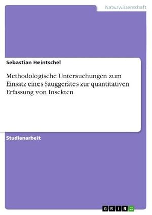 Seller image for Methodologische Untersuchungen zum Einsatz eines Sauggertes zur quantitativen Erfassung von Insekten for sale by AHA-BUCH GmbH