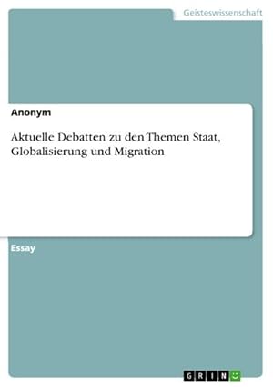 Bild des Verkufers fr Aktuelle Debatten zu den Themen Staat, Globalisierung und Migration zum Verkauf von AHA-BUCH GmbH