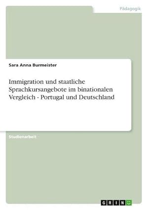 Imagen del vendedor de Immigration und staatliche Sprachkursangebote im binationalen Vergleich - Portugal und Deutschland a la venta por AHA-BUCH GmbH