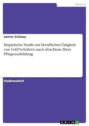 Bild des Verkufers fr Empirische Studie zur beruflichen Ttigkeit von GAP-Schlern nach Abschluss Ihrer Pflegeausbildung zum Verkauf von AHA-BUCH GmbH