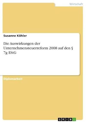 Bild des Verkufers fr Die Auswirkungen der Unternehmensteuerreform 2008 auf den  7g EStG zum Verkauf von AHA-BUCH GmbH