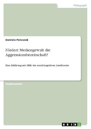 Bild des Verkufers fr Frdert Mediengewalt die Aggressionsbereitschaft? : Eine Erklrung mit Hilfe der sozial-kognitiven Lerntheorie zum Verkauf von AHA-BUCH GmbH