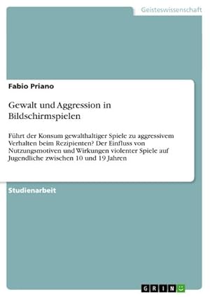 Seller image for Gewalt und Aggression in Bildschirmspielen : Fhrt der Konsum gewalthaltiger Spiele zu aggressivem Verhalten beim Rezipienten? Der Einfluss von Nutzungsmotiven und Wirkungen violenter Spiele auf Jugendliche zwischen 10 und 19 Jahren for sale by AHA-BUCH GmbH