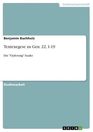 Bild des Verkufers fr Textexegese zu Gen. 22, 1-19 : Die "Opferung" Isaaks zum Verkauf von AHA-BUCH GmbH