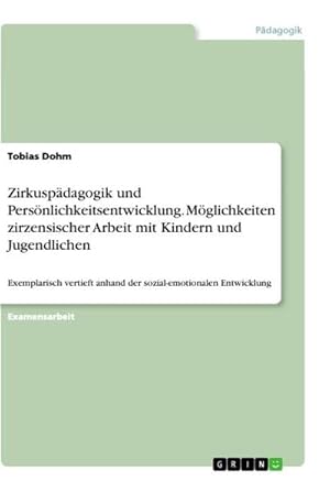 Bild des Verkufers fr Zirkuspdagogik und Persnlichkeitsentwicklung. Mglichkeiten zirzensischer Arbeit mit Kindern und Jugendlichen : Exemplarisch vertieft anhand der sozial-emotionalen Entwicklung zum Verkauf von AHA-BUCH GmbH