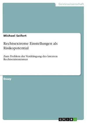 Bild des Verkufers fr Rechtsextreme Einstellungen als Risikopotential : Zum Problem der Verdrngung des latenten Rechtsextremismus zum Verkauf von AHA-BUCH GmbH