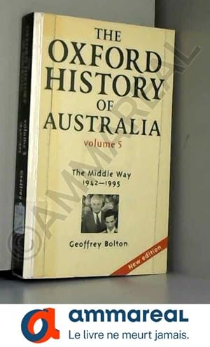 Imagen del vendedor de The Oxford History of Australia: Volume 5: 1942-1995. The Middle Way a la venta por Ammareal