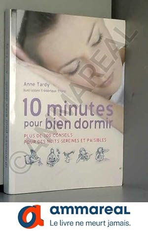 Bild des Verkufers fr 10 minutes pour bien dormir : plus de 300 conseils pour des nuits sereines et paisibles zum Verkauf von Ammareal