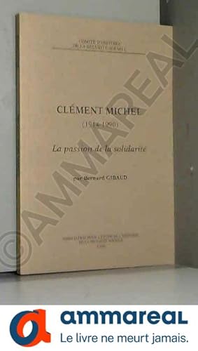 Image du vendeur pour Clment Michel (1914-1990) - La passion de la solidarit: La passion de la solidarite mis en vente par Ammareal