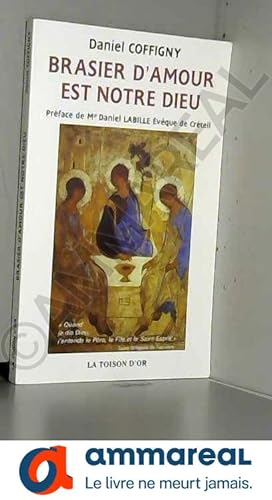 Bild des Verkufers fr Brasier d'amour est notre Dieu, Prface de Mgr Daniel Labille vque de Crteil zum Verkauf von Ammareal