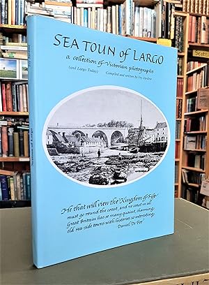 Seatoun of Largo - a collection of Victorian Photographs (and Largo Today) [Sea Toun]