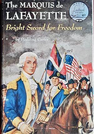 The Marquis de Lafayette: Bright Sword For Freedom