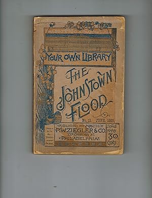 Image du vendeur pour THE JOHNSTOWN FLOOD. A THRIVING CITY OF 30,000 INHABITANTS AND MANY GREAT INDUSTRIAL ESTABLISHMENTS NEARLY WIPED FROM EARTH. MANY THOUSANDS DROWNED OR BURNED TO DEATH mis en vente par Jim Hodgson Books