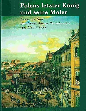 Immagine del venditore per Polens letzter Knig und seine Maler. Kunst am Hofe Stanislaus August Poniatowskis reg. 1764-1795. venduto da Antiquariat Bernhardt