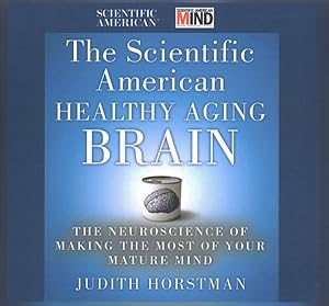 Seller image for Scientific American Healthy Aging Brain : The Neuroscience of Making the Most of Your Mature Mind - Library Edition for sale by GreatBookPrices