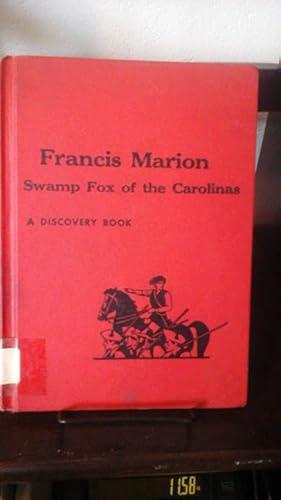 Francis Marion: Swamp Fox of the Carolinas ( A Discovery Book)