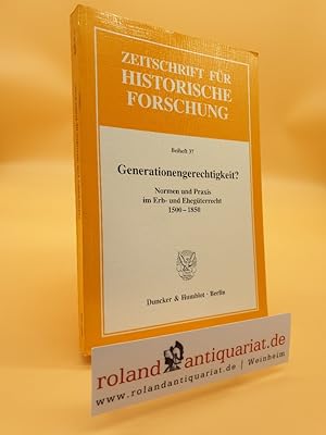 Bild des Verkufers fr Generationengerechtigkeit?: Normen und Praxis im Erb- und Ehegterrecht 1500-1850.: Normen und Praxis im Erb- und Ehegterrecht 1500-1850. Zeitschrift . fr Historische Forschung. Beihefte, Band 37) zum Verkauf von Roland Antiquariat UG haftungsbeschrnkt