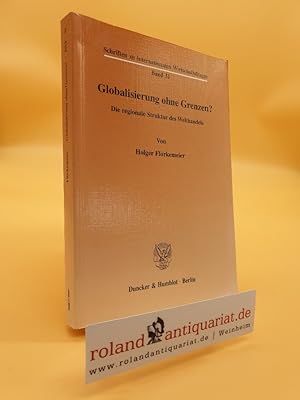 Seller image for Globalisierung ohne Grenzen? Die regionale Struktur des Welthandels. Mit Tab., Abb. (Schriften zu internationalen Wirtschaftsfragen; IWF 31) for sale by Roland Antiquariat UG haftungsbeschrnkt