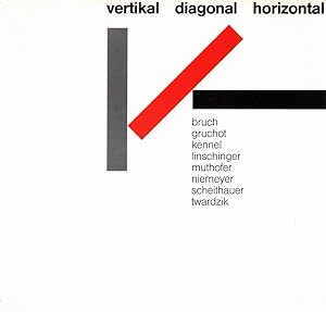 Seller image for Vertikal, diagonal, horizontal. Bruch, Gruchot, Kennel, Linschinger, Muthofer, Niemeyer, Scheithauer, Twardzik. for sale by Antiquariat Dennis R. Plummer
