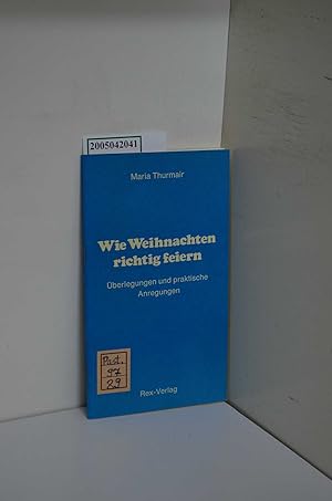 Bild des Verkufers fr Wie Weihnachten richtig feiern? : berlegungen und praktische Anregungen / Maria-Luise Thurmair zum Verkauf von ralfs-buecherkiste