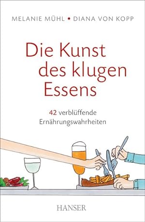 Seller image for Die Kunst des klugen Essens: 42 verblffende Ernhrungswahrheiten for sale by Gerald Wollermann