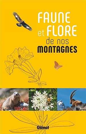 faune et flore de nos montagnes : Alpes, Corse, Jura, Massif central, Pyrénées, Vosges