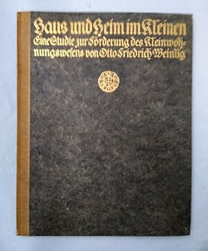 Haus und Heim im Kleinen. Eine Studie zur Förderung des Kleinwohnungswesens.