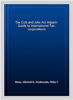 Bild des Verkufers fr Tax Cuts and Jobs Act Impact- Guide to International Tax-corporations zum Verkauf von GreatBookPrices