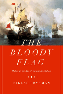 Bild des Verkufers fr The Bloody Flag, Volume 30: Mutiny in the Age of Atlantic Revolution (Hardback or Cased Book) zum Verkauf von BargainBookStores
