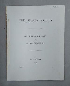 Seller image for The Amazon Valley - Its Rubber Industry and Other Resources for sale by Wissenschaftl. Antiquariat Th. Haker e.K