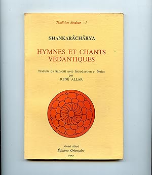 HYMNES ET CHANTS VEDANTIQUES . Traduits du Sanscrit avec Introduction et Notes par René ALLAR .