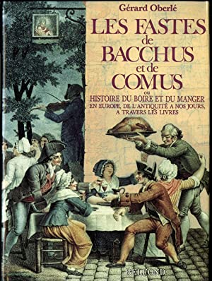 Image du vendeur pour Les Fastes de Bacchus et de Comus ou Histoire du Boire et du Manger en Europe, de l'Antiquite a nos Jours, a Travers les Livres mis en vente par La Bouquinerie