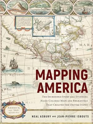 Seller image for Mapping America : The Incredible Story and Stunning Hand-Colored Maps and Engravings That Created the United States for sale by GreatBookPricesUK