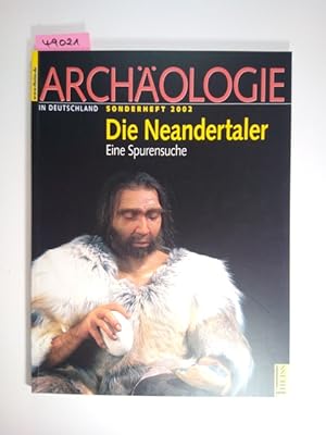 Archäologie in Deutschland Sonderheft 2002 : Die Neandertaler eine Spurensuche Bärbel Auffermann ...
