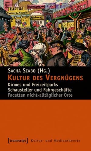 Bild des Verkufers fr Kultur des Vergngens : Kirmes und Freizeitparks - Schausteller und Fahrgeschfte. Facetten nicht-alltglicher Orte zum Verkauf von AHA-BUCH GmbH