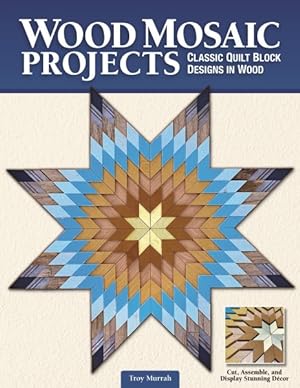 Bild des Verkufers fr Wood Mosaic Projects : Classic Quilt Block Designs in Wood zum Verkauf von GreatBookPricesUK