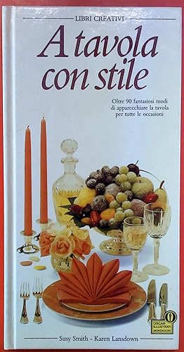 Seller image for A tavola con stile . oltre 90 fantasiosi modi di apparecchiare la tavola per tutte le occasioni for sale by biblion2