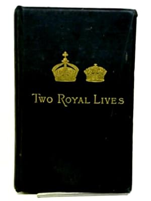 Bild des Verkufers fr Two Royal Lives, Gleanings from the Lives of the Emperor and Empress Frederick of Germany zum Verkauf von World of Rare Books