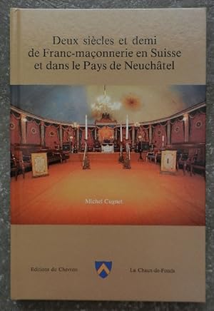 Deux siècles et demi de Franc-maçonnerie en Suisse et dans le pays de Neuchâtel.