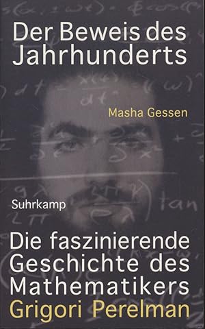 Der Beweis des Jahrhunderts. Die faszinierende Geschichte des Mathematikers Grigori Perelman.