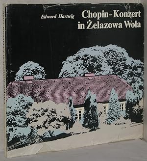 Chopin-Konzert in Zelazowa Wola. Einführung: Regina Smendzianka. A. d. Poln. v. Jan Rakoczy u. Ca...