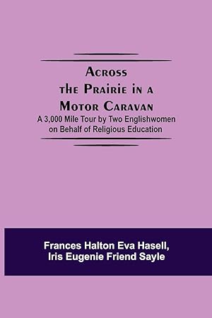 Seller image for Across The Prairie In A Motor Caravan A 3,000 Mile Tour By Two Englishwomen On Behalf Of Religious Education for sale by moluna