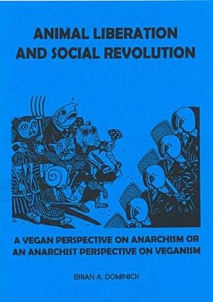 Seller image for Animal Liberation and Social Revolution. A Vegan Perspective on Anarchism, or an Anarchist Perspective on Veganism for sale by Antiquariat BM