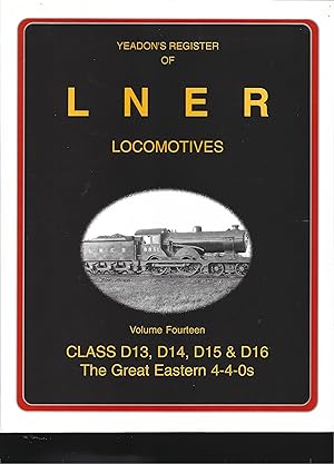 Bild des Verkufers fr YEADON'S Register OF lner Locomotives: Class D13, D14, D15 & D16, The Great Eastern 4-4-0s - Volume Fourteen zum Verkauf von Chaucer Bookshop ABA ILAB