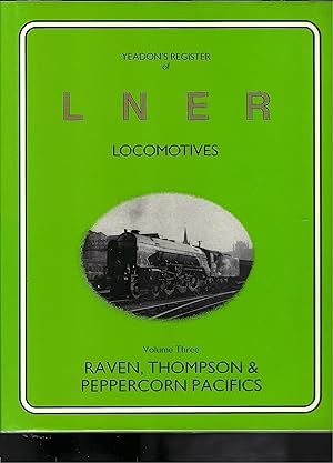 Bild des Verkufers fr YEADON'S Register OF lner Locomotives: raven, thompson & peoopercorn pacifics - Volume three zum Verkauf von Chaucer Bookshop ABA ILAB